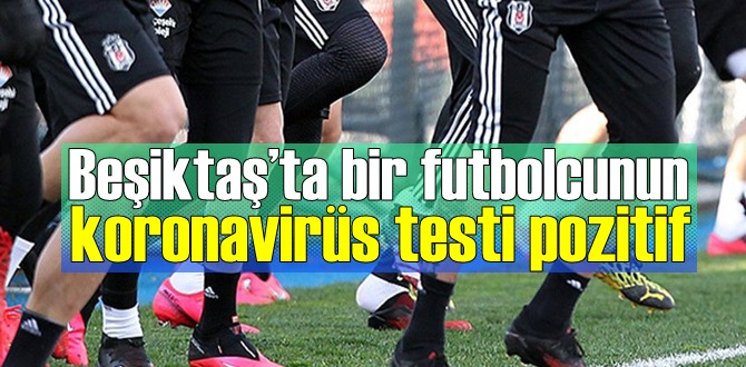 Süper Lig’in 20’nci haftasında Beşiktaş’ta bir koronavirüs vakası!