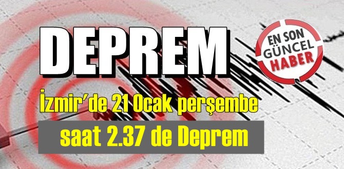 İzmir'de 21 Ocak perşembe saat 02:37 de Deprem meydana geldi