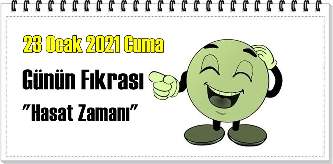 Günün Komik Fıkrası – Hasat Zamanı / 23 Ocak 2021 Cuma