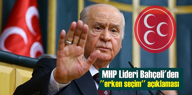 MHP Lideri Devlet Bahçeli'den Sert erken seçim açıklaması!