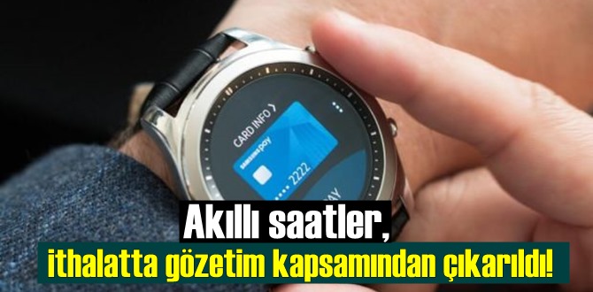 Akıllı saatler,ithalatta gözetim kapsamından çıkarıldı!