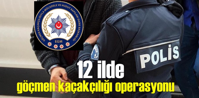 12 ilde Eş zamanlı göçmen kaçakçılığı operasyonunda Gözaltılar!