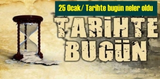 25 Ocak/ Tarihte bugün neler oldu - Tarih bugun 25 Ocak