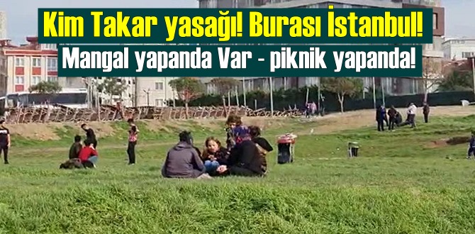 Kim Takar yasağı! Burası İstanbul! Sokağa çıkma kısıtlaması deliniyor!