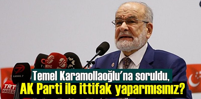 Temel Karamollaoğlu'na soruldu, AK Parti ile ittifak yaparmısınız?