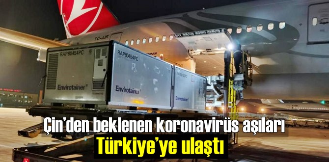 Çin’den beklenen koronavirüs aşıları Türkiye’ye ulaştı