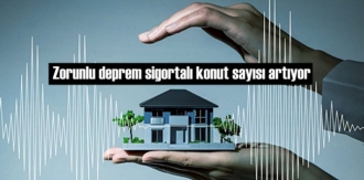 Zorunlu deprem sigortalı konut sayısı artıyor