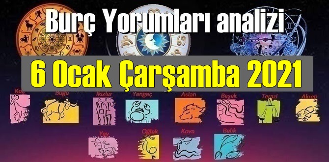 6 Ocak Çarşamba 2021/ Günlük Burç Yorumları analizi