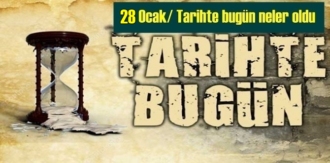 Tarihte 28 Ocak, bugün neler oldu/ Tarih bugun 28 Ocak