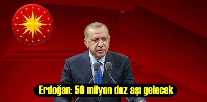 Cumhurbaşkanı Erdoğan:Aşı sıkıntımız yok, 50 milyon doz aşı gelecek!