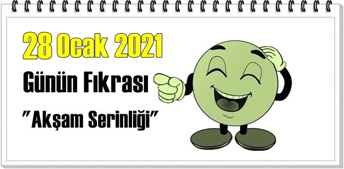 Günün Komik Fıkrası – Akşam Serinliği / 28 Ocak 2021