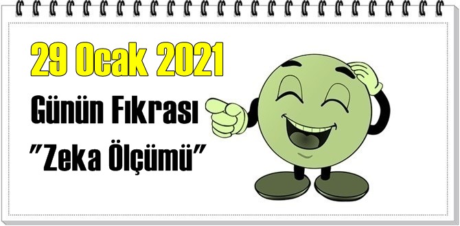 Günün Komik Fıkrası – Zeka Ölçümü / 29 Ocak 2021