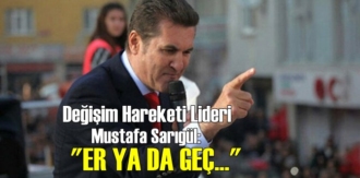 Değişim Hareketi Lideri Mustafa Sarıgül: Biz gelince her şey daha güzel olacak!