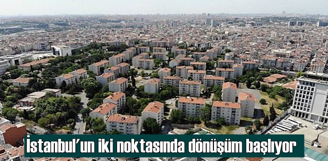 İstanbul'un iki noktasında dönüşüm başlıyor