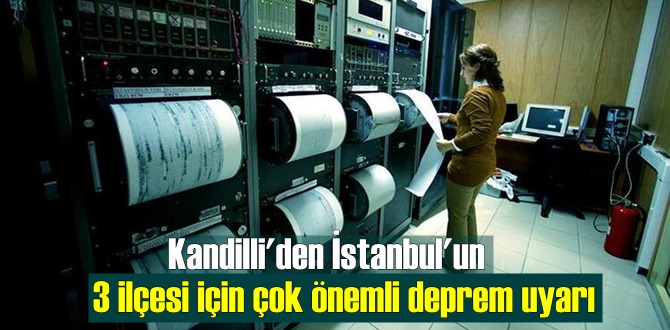 Deprem Araştırma Enstitüsü Kandilli, İstanbul'un 3 ilçesi için Uyarı işaret etti!