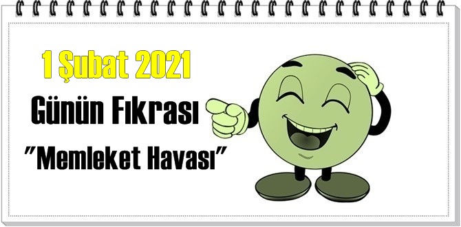 Günün Komik Fıkrası – Memleket Havası / 1 Şubat 2021