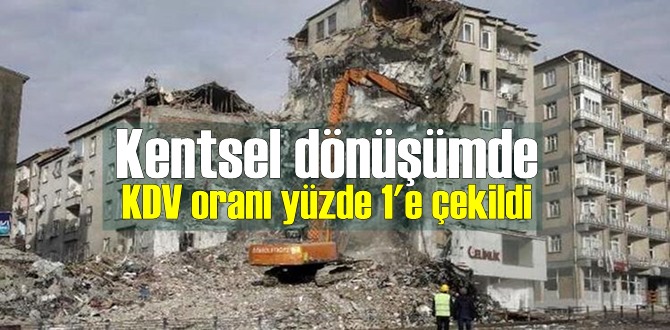 Kentsel dönüşümde KDV oranı yüzde 1'e çekildi