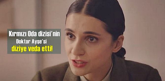 Kırmızı Oda dizisi'nin Doktor Ayşe'si diziye neden veda etti!