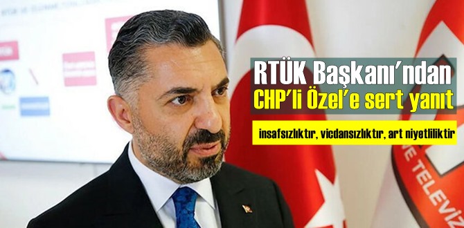 RTÜK Başkanı Ebubekir Şahin, CHP'li Özgür Özel'e Cevaben: bu insafsızlıktır, vicdansızlıktır, art niyetliliktir