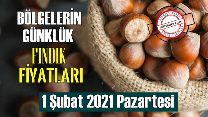 1 Şubat 2021 Pazartesi Türkiye günlük Fındık fiyatları, Fındık bugüne nasıl başladı