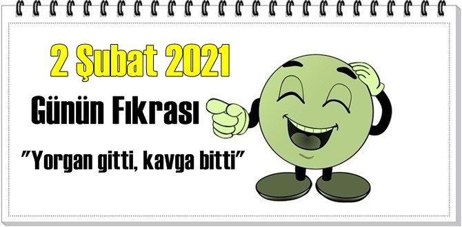 Günün Komik Fıkrası – Yorgan gitti kavga bitti / 2 Şubat 2021