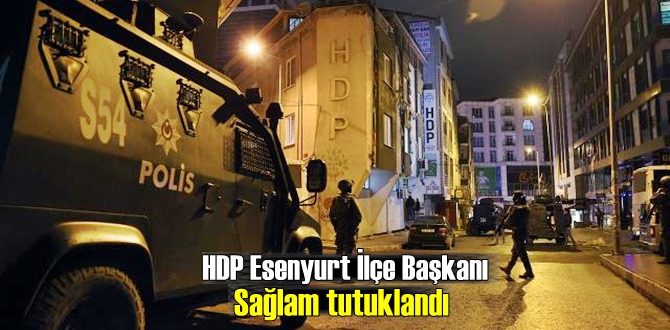 Cumhuriyet Başsavcılığı talimatıyla HDP Esenyurt İlçe Başkanı tutuklandı