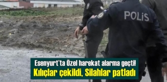 Esenyurt’ta Özel harekat alarma geçti! Kılıçlar çekildi, Silahlar patladı