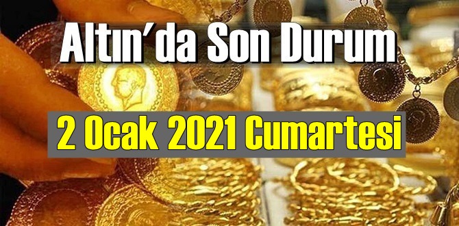 2 Ocak 2021 Cumartesi Ekonomi’de Altın piyasası, Altın güne nasıl başlıyor