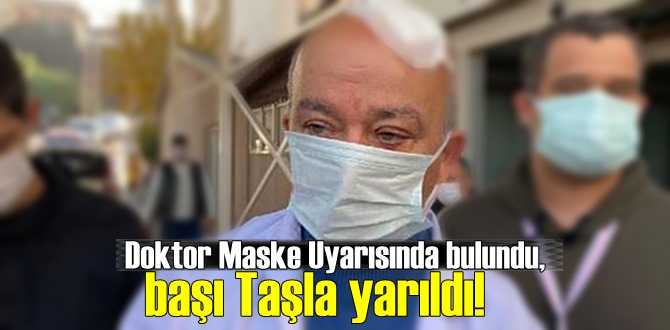 İzmir'de Doktor Maske Uyarısında bulundu, başı Taşla yarıldı!