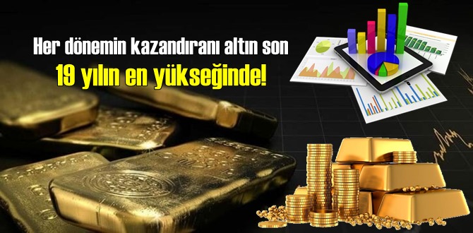 Her dönemin kazandıranı altın son 19 yılın en yükseğinde!