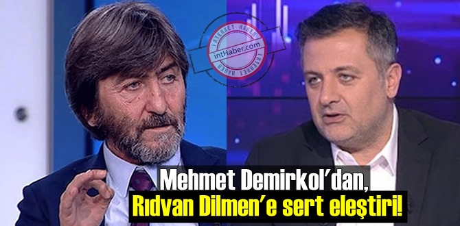 Mehmet Demirkol'dan, Rıdvan Dilmen'e sert eleştiri!