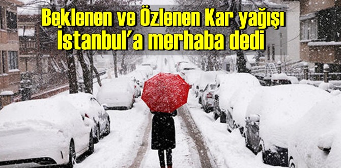 Beklenen ve Özlenen Kar yağışı İstanbul'a merhaba dedi, Kent Beyaz dokuya büründü!