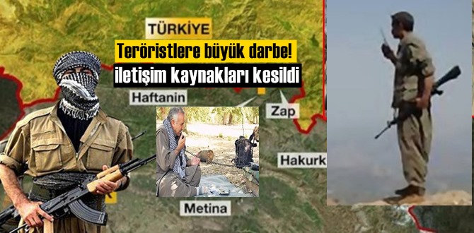 Teröristlere büyük darbe! iletişim kaynakları kesildi