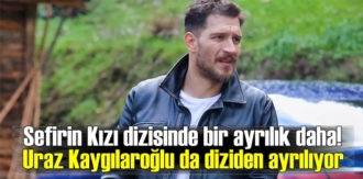 Sefirin Kızı dizisinde Uraz Kaygılaroğlu diziden ayrılıyor!