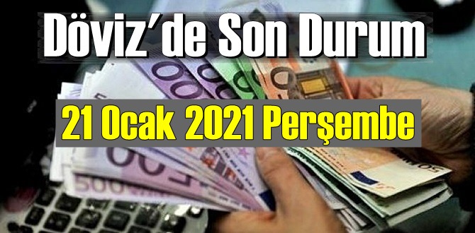 21 Ocak 2021 Perşembe Ekonomi’de Döviz piyasası, Döviz güne nasıl başladı