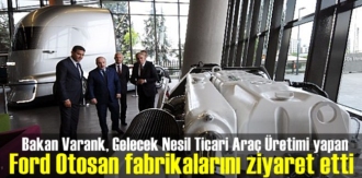 Bakan Varank, Gelecek Nesil Ticari Araç Üretimi yapan Ford Otosan fabrikalarını ziyaret etti