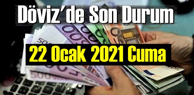 22 Ocak 2021 Cuma Ekonomi’de Döviz piyasası, Döviz güne nasıl başladı