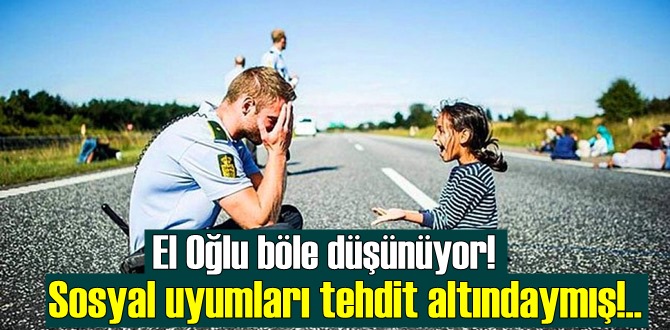 El Oğlu böle düşünüyor! Sosyal uyumları tehdit altındaymış!...