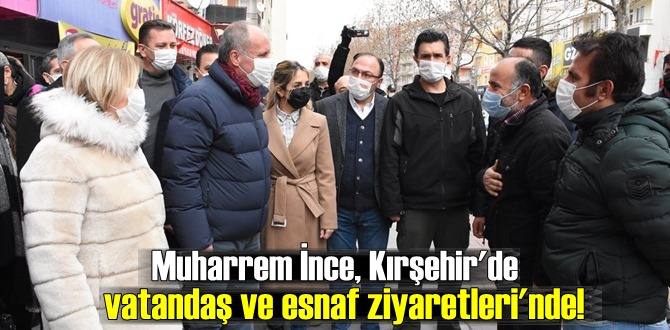 Muharrem İnce, Kırşehir'de vatandaş ve esnaf ziyaretleri'nde!