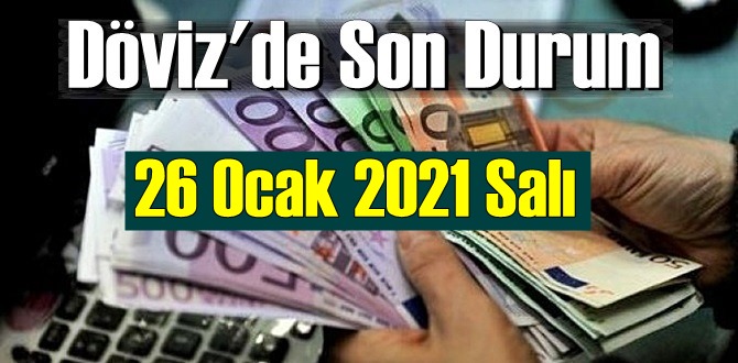 26 Ocak 2021 Salı Ekonomi’de Döviz piyasası, Döviz güne nasıl başladı