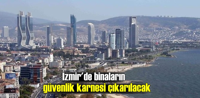 İzmir'de binaların güvenlik karnesi çıkarılacak