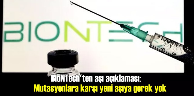 BioNTech'ten aşı açıklaması: Mevcut Aşı Mutasyonlara karşı koruma sağlamakta!