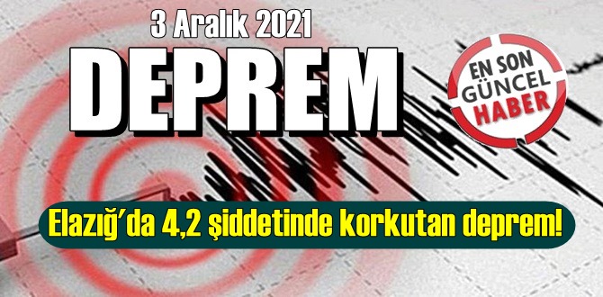 3 Aralık/ Saat 17.17'de Elazığ'da 4,2 şiddetinde korkutan deprem!