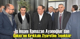İş İnsanı Ramazan Ayanoğlu'ndan Çakıcı'nın Kırıkkale Ziyaretine Teşekkür mesajı