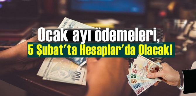 Ocak ayı ödemeleri, 5 Şubat'ta Hesaplar'da Olacak!