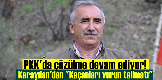 PKK'da çözülme devam ederken, Terörist elebaşı Karayılan'dan Kaçanları vurun emri