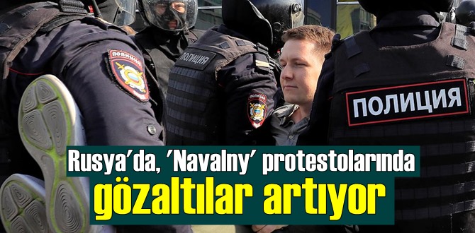 Rusya'da, Yasa dışı protestolarda gözaltılar devam ediyor!