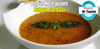 Bugün Ne Yapalım – Bulgur Çorbası