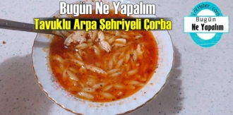 Bugün Ne Yapalım – Tavuklu Arpa Şehriyeli Çorba