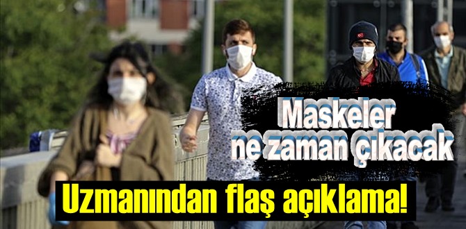 Koronavirüs korunmak için takılan maskeler ne zaman çıkacak? Uzmanından flaş açıklama!